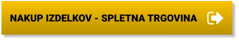 NAKUP IZDELKOV - SPLETNA TRGOVINA NAKUP IZDELKOV - SPLETNA TRGOVINA